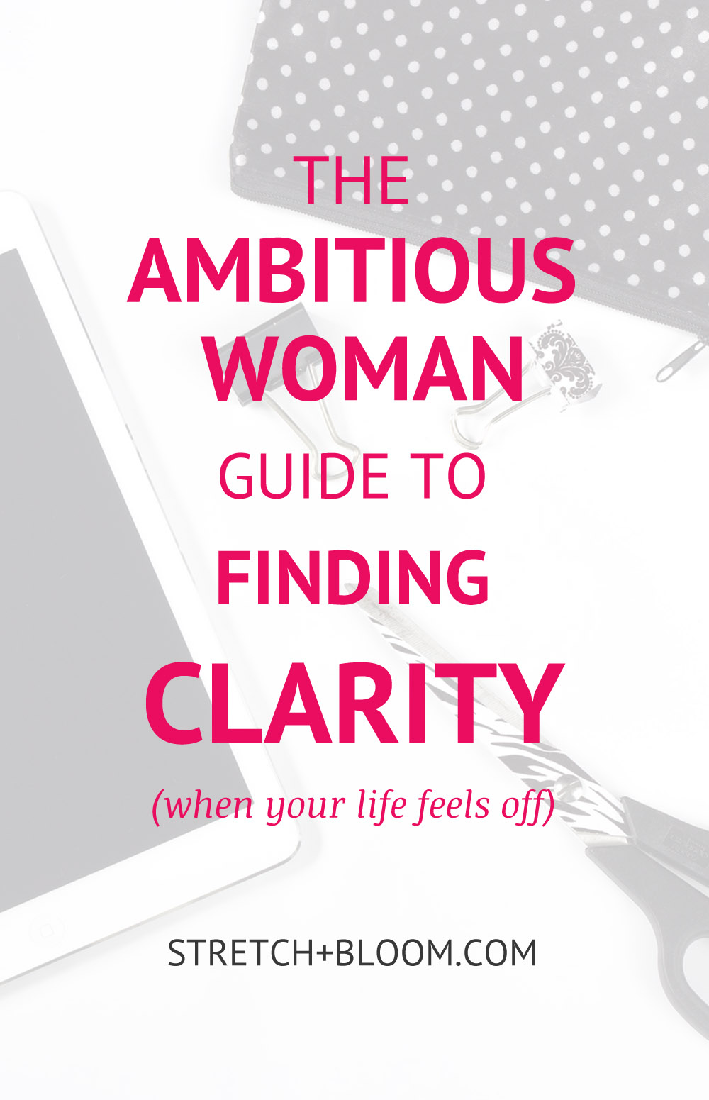 Ambitious woman guide to clarity when your life feels off