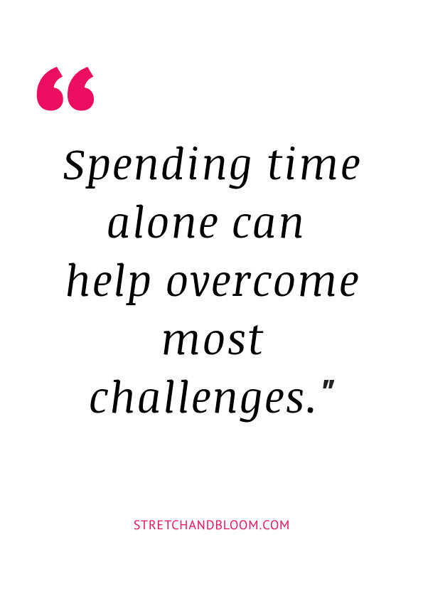 quote: spending time alone can help overcome most challenges